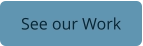 See our Work