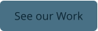 See our Work